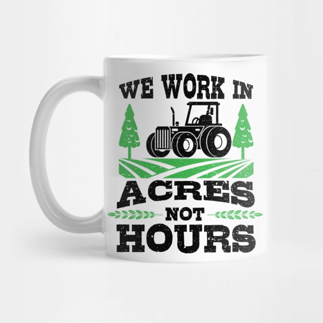 We Work Acres Not Hours by Designs By Jnk5